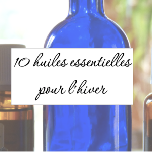 10 huiles essentielles pour l'hiver